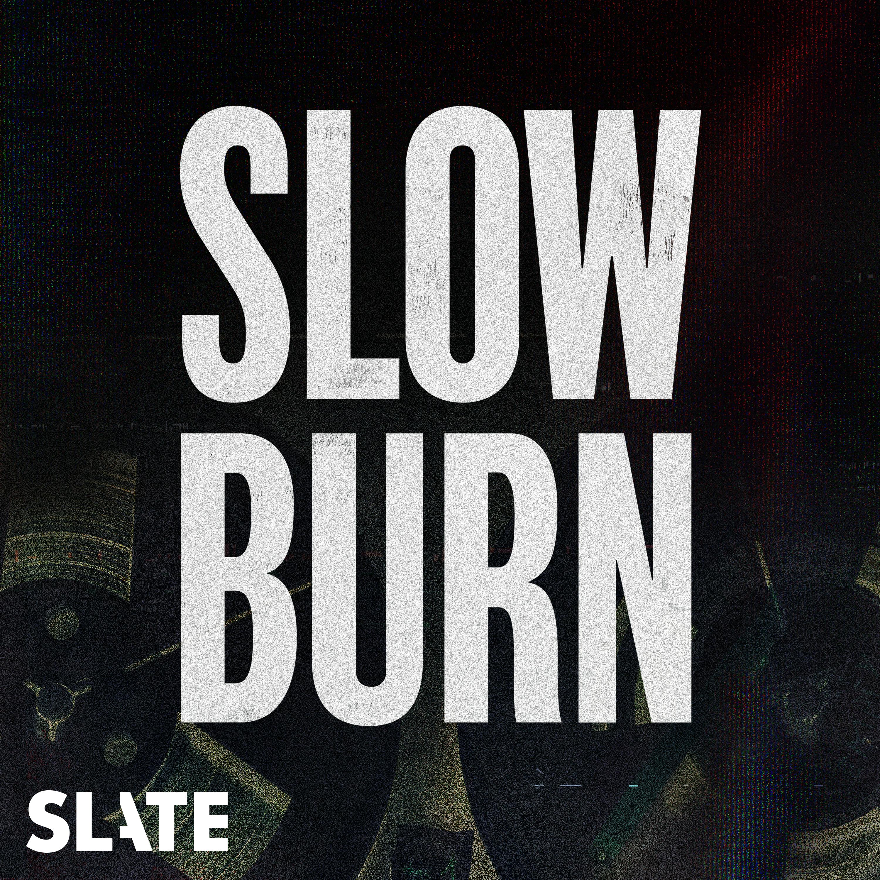 Slow Burn podcast